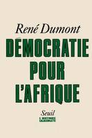 Démocratie pour l'Afrique. La longue marche de l'Afrique noire vers la liberté, la longue marche de l'Afrique noire vers la liberté