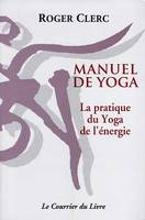 Manuel de yoga, la pratique du yoga de l'énergie