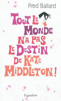 Tout le monde n'a pas le destin de Kate Middleton !