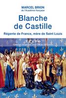 Blanche de Castille. Régente de France, mère de Saint-Louis, Régente de France, mère de Saint Louis