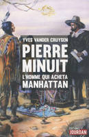 Pierre Minuit / l'homme qui acheta Manhattan