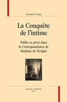 LA CONQUETE DE L'INTIME., Public et privé dans la correspondance de Madame de Sévigné