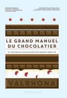 Le grand manuel du chocolatier / et vos rêves chocolatés deviennent réalité