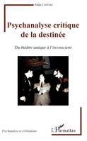 Psychanalyse critique de la destinée, Du théâtre antique à l'inconscient