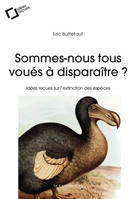 Sommes-nous tous voués à disparaître ?, Idées reçues sur l'extinction des espèces