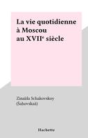 La vie quotidienne à Moscou au XVIIe siècle, La vie quotidienne