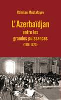 L'Azerbaïdjan entre les grandes puissances (1918-1920)