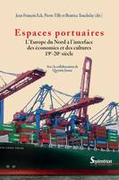 Espaces portuaires, L’Europe du Nord à l’interface des économies et des cultures 19e-20e siècle