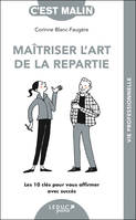 Maîtriser l'art de la repartie, Les 10 clés pour vous affirmer avec succès