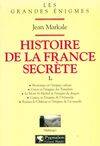 Histoire de la France secrète., 1, Histoire de la France secrète, MONTSEGUR ET L'ENIGME CATHARE. GISORS ET L'ENIGME DES TEMPLIERS. LE MONT ST MICH