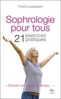 Sophrologie pour tous - 21 exercices pratiques, 21 exercices pratiques