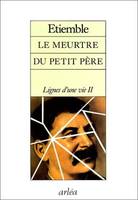 Lignes d'une vie ., 2, Le Meurtre du petit père - Ligne d'une vie II, naissance à la politique