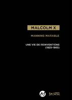 Malcolm X Une vie de réinventions (1925-1965)