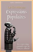 LE FIN MOT DES EXPRESSIONS POPULAIRES