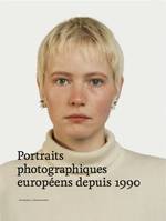 Portraits photographiques europEens depuis 1990 /franCais