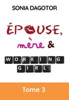 EPOUSE, MERE ET WORKING GIRL - TOME 3