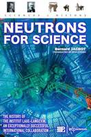 Neutrons for science, The history of the institut laue-langevin, an exceptionally successful international collaboration