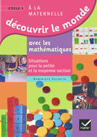 Découvrir le monde avec les mathématiques, Petite et Moyenne Sections de Maternelle