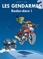 Les gendarmes., 3, Les Gendarmes - tome 03, Radar-dare !