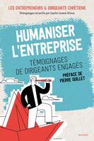 Humaniser l'entreprise - Témoignages de dirigeants engagés