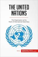 The United Nations, The Organisation at the Heart of International Diplomacy