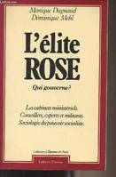 L'élite rose, qui gouverne ? (Les cabinets ministériels, conseillers, experts et militants, sociologie du pouvoir socialiste) - Collection 