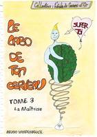 Le Labo de TON Cerveau - Tome 3, La Maîtrise