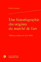 Une historiographie des origines du marché de l'art, Tableaux italiens du XVIe siècle