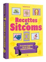 Les recettes de sitcoms, 40 recettes inspirées par vos séries comiques préférées