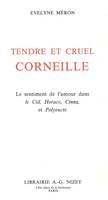 Tendre et cruel Corneille, Le sentiment de l'amour dans Le Cid, Horace, Cinna, et Polyeucte