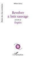 Revolver et bois sauvage, Précédé de Expirs