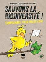 Sauvons la biodiversité !, Comprendre pour mieux agir