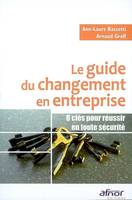 Le guide du changement en entreprise, 8 clés pour réussir en toute sécurité