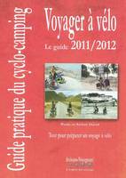 Voyager à vélo - guide pratique du cyclo-camping 2011-2012, guide pratique du cyclo-camping 2011-2012