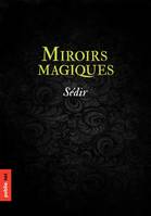 Miroirs magiques, avec le mode d'emploi pour les construire et les évocations pour les utiliser