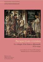 Perspectives croisées, La critique d'art franco-allemande - 1870-1945