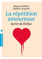 La répétition amoureuse - Sortir de l'échec