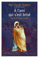 A cet ami qui s'est brisé, Lettres de Jésus à Judas