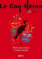 REVUE LE COQ HERON N.231 ; nos théories des origines ; nos romans du futur