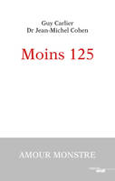 Moins 125 ou L'amour monstre