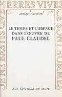 Le temps et l'espace dans l'œuvre de Paul Claudel, Expérience chrétienne et imagination poétique