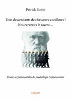 Tous descendants de chasseurs cueilleurs ! nos cerveaux le savent…, Études expérimentales de psychologie évolutionniste