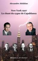 New York 1927, Le chant du cygne de capablanca