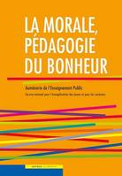 La morale, pédagogie du bonheur, Inclus un CD avec l'ensemble des textes ressources