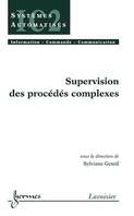 Supervision des procédés complexes (Traité IC2 série systèmes automatisés)