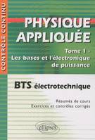 Physique appliquée. Tome 1 - Les bases et l'électronique de puissance - BTS électrotechnique, Volume 1, Les bases et l'électronique de puissance : BTS électrotechnique : résumés de cours, exercices et contrôles corrigés