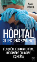 Hôpital - Si les gens savaient ..., L'enquête édifiante d'une infirmière qui brise l'omerta