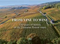 From Vine to Wine (Anglais), 150 Years of History (1872–2022) in the vines of Domaine Ponsot