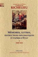 Mémoires, lettres, instructions diplomatiques et papiers d'État du cardinal de Richelieu, Tome I, 1600-1610, Mémoires, lettres, instructions diplomatiques et papiers d'Etat. Tome I (1600-1610), 1600-1642