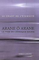 Arane ô Arane - La voie de l'éthique soufie, la voie de l'éthique soufie